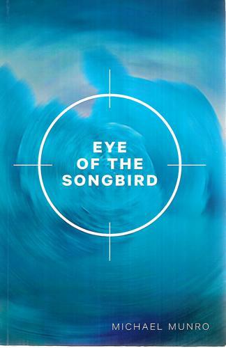 Eye of the Songbird by Michael Munro