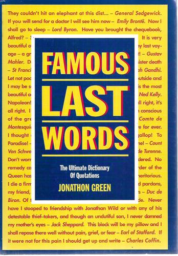 Famous Last Words: The Ultimate Dictionary Of Quotations by Jonathon Green