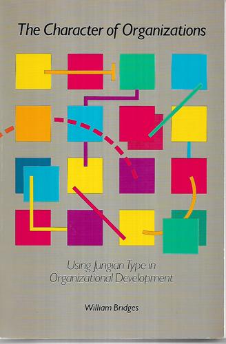 The Character Of Organizations: Using Jungian Type In Organizational Development by William Bridges