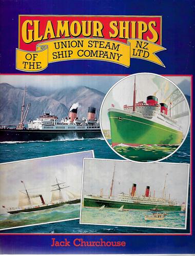Glamour Ships of the Union Steam Ship Company, N.Z., Ltd by Jack Churchouse
