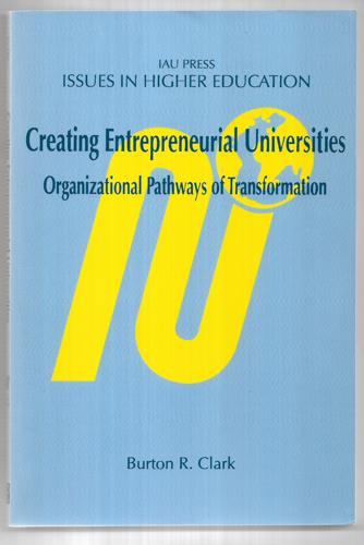 Creating Entrepreneurial Universities: Organizational Pathways Of Transformation by Burton R. Clark