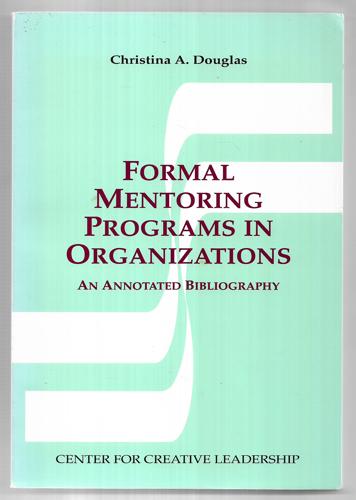 Formal Mentoring Programs In Organizations: An Annotated Bibliography by Christina A. Douglas