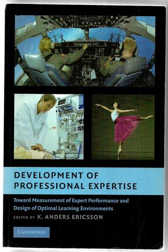 Development Of Professional Expertise: Toward Measurement Of Expert Performance And Design Of Optimal Learning Environments by K. Anders Ericsson