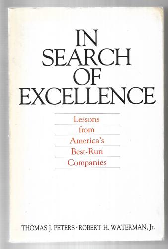 In Search of Excellence: Lessons From America's Best Run Companies by Robert H. Waterman Jr. and Thomas J. Peters