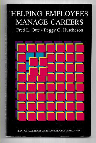 Helping Employees Manage Careers by Peggy G. Hutcheson and Fred L. Otte