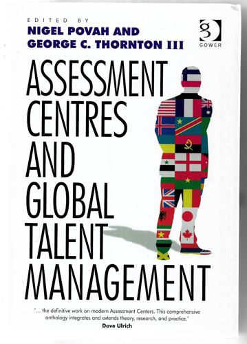 Assessment Centres And Global Talent Management by Nigel Povah and George C. Thornton