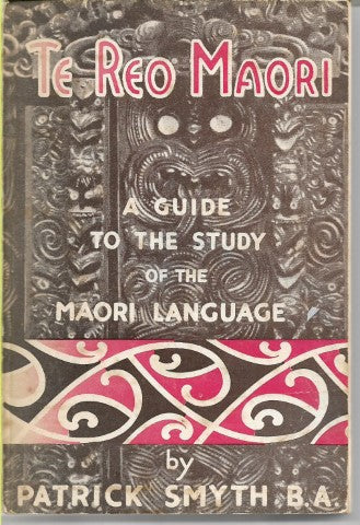 Te Reo Maori: a Guide To the Study of the Maori Language by Patrick Smyth