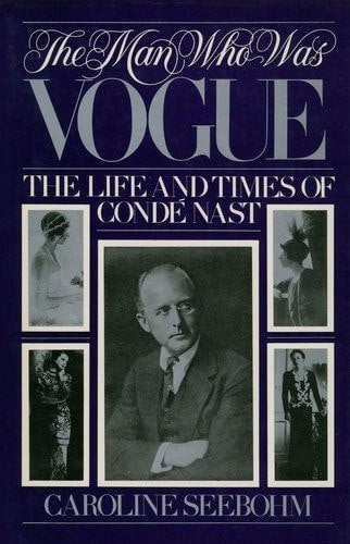 The Man Who Was Vogue The Life And Times Of Condé Nast by Caroline Seebohm