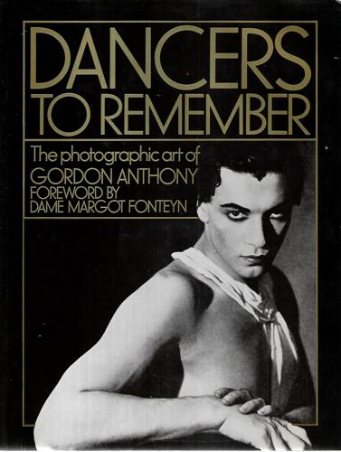 Dancers To Remember The Photographic Art Of Gordon Anthony by Gordon Anthony