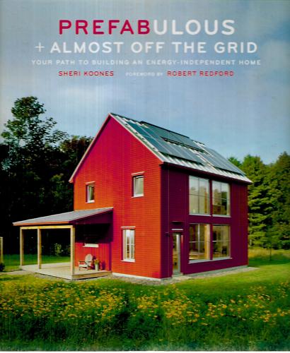 Prefabulous + Almost Off The Grid: Your Path To Building An Energy-Independent Home Your Path To Building An Energy-Independent Home by Sheri Koones