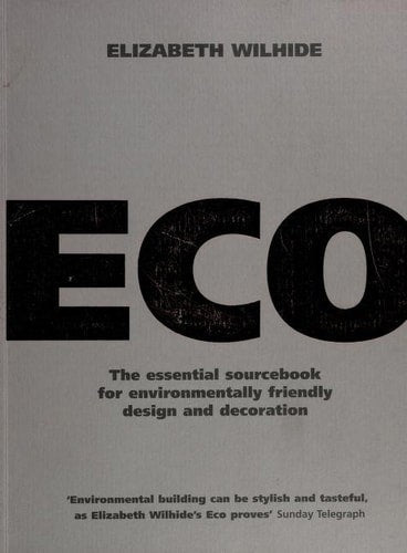 Eco: An Essential Sourcebook For Environmentally Friendly Design And Decoration by Elizabeth Wilhide