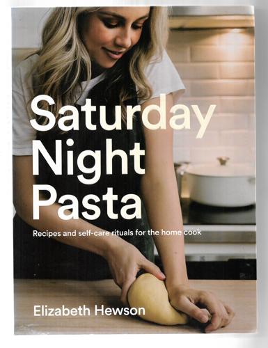 Saturday Night Pasta: Recipes And Self-Care Rituals For The Home Cook by Lizzie Hewson