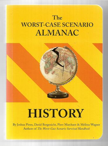 The Worst-Case Scenario Almanac: History by David Borgenicht and Piers Marchant and Joshua Piven and Melissa Wagner