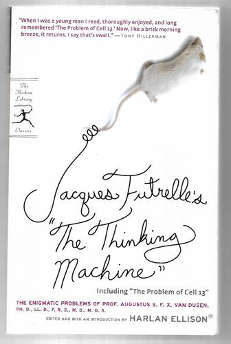 Jacques Futrelle's "The Thinking Machine": The Enigmatic Problems Of Prof. Augustus S.F.X. Van Dusen, Ph. D., Ll. D., F.R.S., M.D., M.D.S by Jacques Futrelle