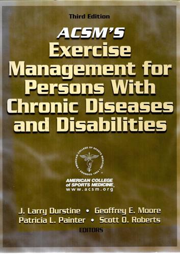 Acsm's Exercise Management For Persons With Chronic Diseases And Disabilities by J. Larry Durstine and Geoffrey Moore