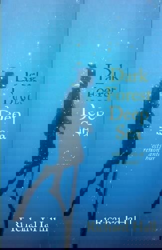 Dark Forest, Deep Sea: Reflections Of A Hunter by Richard Hall