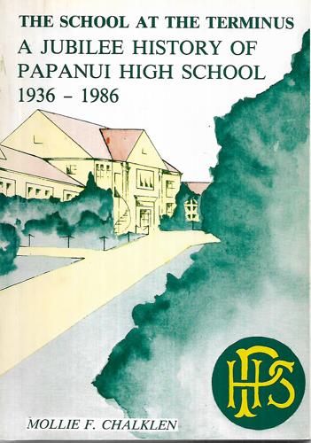 The School At The Terminus: A Jubilee History Of Papanui High School, 1936-1986 by Mollie F. Chalklen