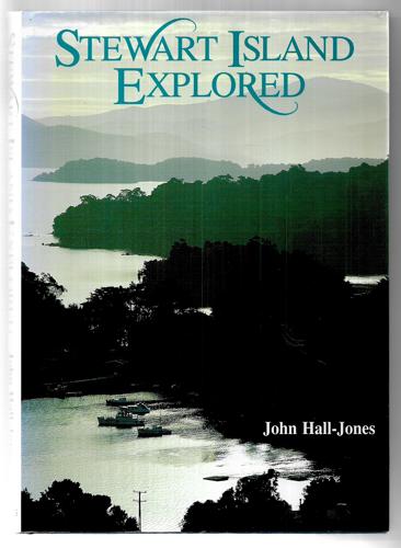 Stewart Island Explored by John Hall-Jones
