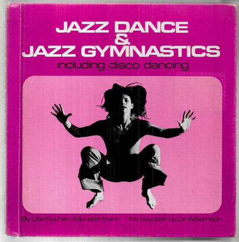 Jazz Dance & Jazz Gymnastics: Including Disco Dancing by Uta Fischer-Münstermann and Liz Williamson