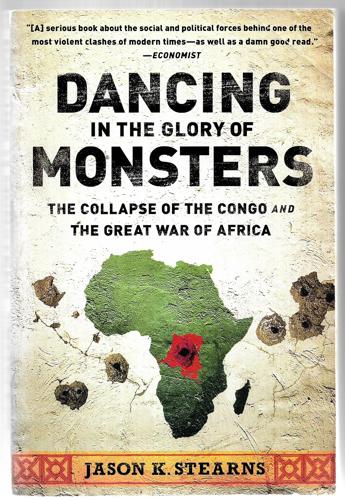 Dancing In The Glory Of Monsters: The Collapse Of The Congo And The Great War Of Africa by Jason Stearns