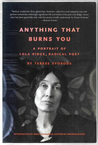 Anything That Burns You: A Portrait Of Lola Ridge, Radical Poet by Vivian Gornick and Terese Svoboda