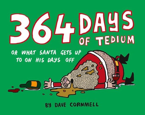 364 Days Of Tedium Or What Santa Gets Up To On His Days Off by Dave Cornmell