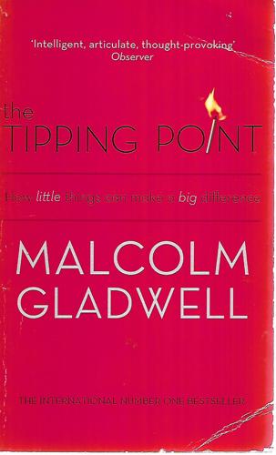 The Tipping Point: How Little Things Can Make A Big Difference by Malcolm Gladwell