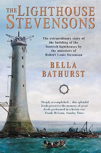 The Lighthouse Stevensons - the Extraordinary Story of the Building of the Scottish Lighthouses By the Ancestors of Robert Louis Stevenson by Bella Bathurst