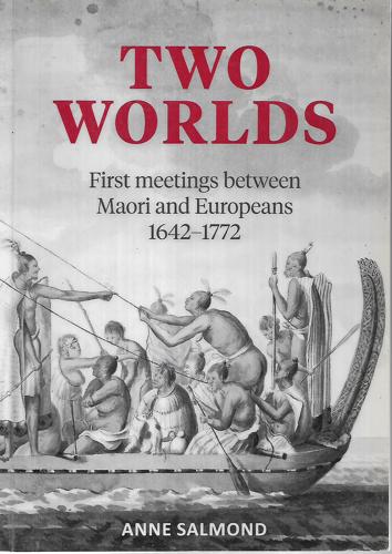 Two Worlds: First Meetings Between Maori And Europeans 1642-1772 by Anne Salmond