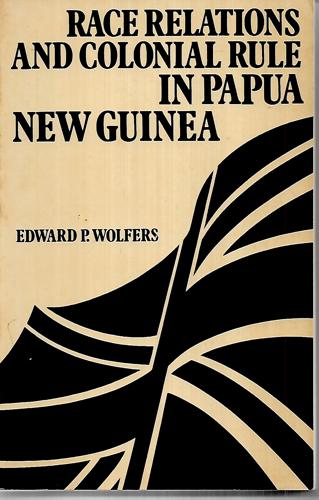 Race Relations And Colonial Rule In Papua New Guinea by Edward P. Wolfers