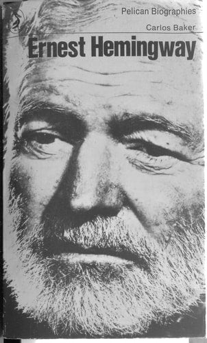 Ernest Hemingway: A Life Story by Carlos Baker