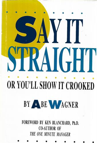 Say It Straight - Or You'll Show It Crooked by Abe Wagner
