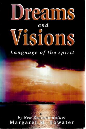 Dreams And Visions: Language Of The Spirit by Margaret M. Bowater