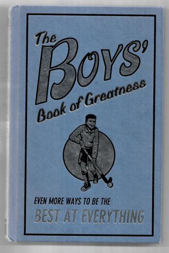 The Boys' Book Of Greatness: Even More Ways To Be The Best At Everything by Martin Oliver and Scholastic, Inc. Staff