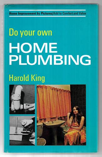 Do Your Own Home Plumbing by Harold King