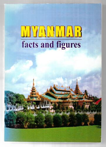 Myanmar, Facts And Figures by Ministry Of Information, Union Of Myanmar.