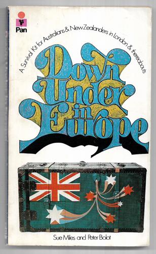Down Under In Europe: A Survival Kit For Australians And New Zealanders In London And Thereabouts by Peter Bolot and Sue Miles
