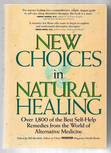 New Choices In Natural Healing: Over 1,800 Of The Best Self-Help Remedies From The World Of Alternative Medicine by Bill Gottlieb