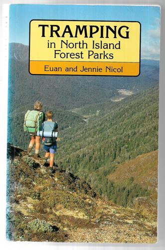 Tramping In North Island Forest Parks by Euan Nicol and Jennie Nicol
