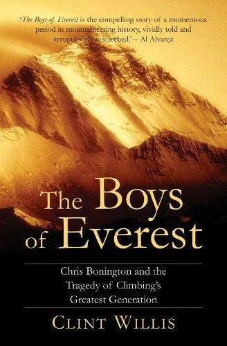 The Boys Of Everest The Tragic Story Of Climbing's Greatest Generation by Clint Willis