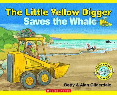 The Little Yellow Digger Saves the Whale by Betty Gilderdale