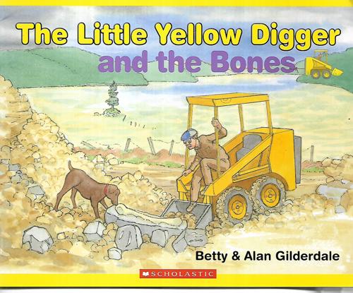 The Little Yellow Digger And The Bones by Alan Gilderdale and Betty Gilderdale