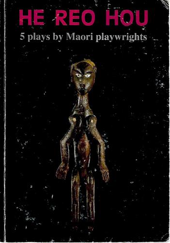He Reo Hou 5 Plays by Maori Playwrights by John Broughton and Riwia Brown and Simon Garrett and Rore Hapipi and Rena Owen and Hone Tuwhare