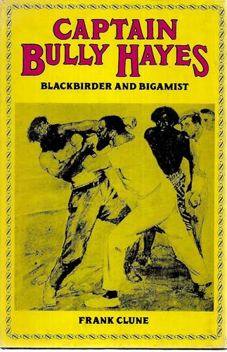 Captain Bully Hayes - Blackbirder And Bigamist by Frank Clune