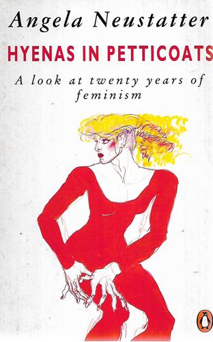 Hyenas In Petticoats A Look At Twenty Years Of Feminism by Angela Neustatter