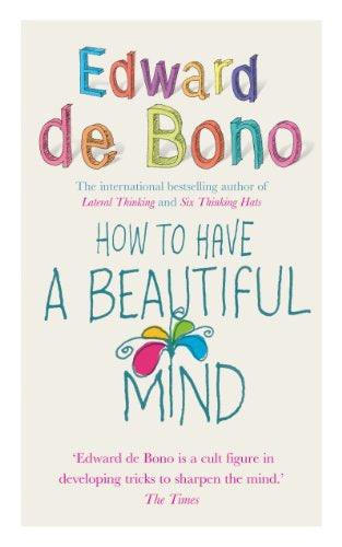 How To Have a Beautiful Mind by Edward De Bono