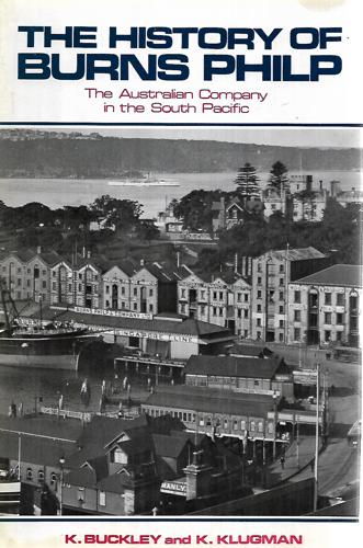 The History Of Burns Philp: The Australian Company In The South Pacific by Kenneth D. Buckley and K. Klugman