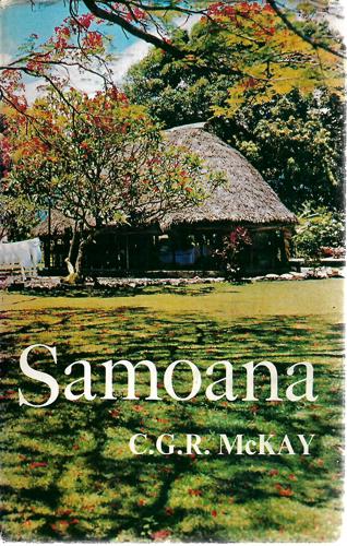 Samoana: A Personal Story Of The Samoan Islands by Cyril Gilbert Reeves McKay
