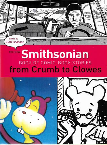 The New Smithsonian Book of Comic-Book Stories- From Crumb to Clowes by Bob Callahan