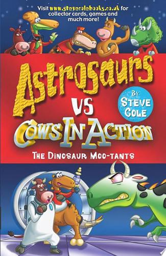 Astrosaurs vs Cows In Action: The Dinosaur Moo-Tants by Stephen Cole
